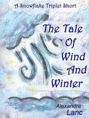 cover image of The Tale of Wind and Winter (A Snowflake Triplet Story)